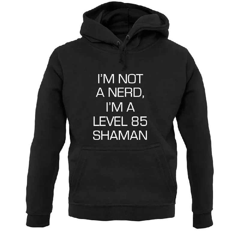 I'm Not A Nerd, I'm A Level 85 Shaman Unisex Hoodie Hoodie with Tied Waist Feminine Flattering I'm Not A Nerd, I'm A Level 85 Shaman Unisex Hoodie Hoodie with Tied Waist Feminine Flattering